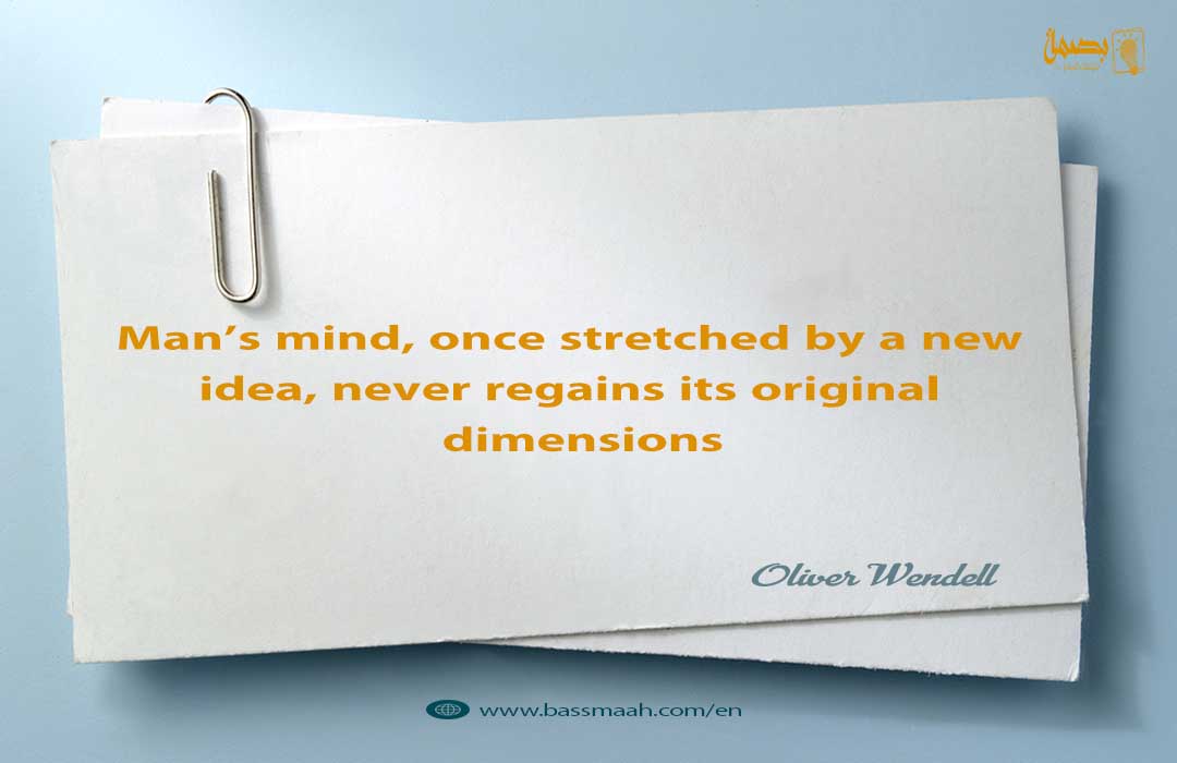 Man’s mind, once stretched by a new idea, never regains its original ...