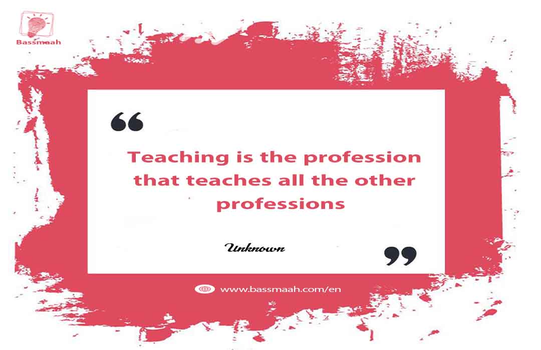 Teaching is the profession that teaches all the other professions