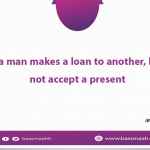 When a man makes a loan to another, he must not accept a present.