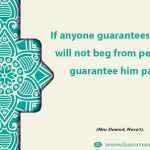 If anyone guarantees me that he will not beg from people, I will guarantee him paradise.