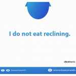 I do not eat reclining.