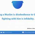 Reviling a Muslim is disobedience to God, and fighting with him is infidelity