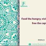 Feed the hungry, visit the sick and free the captive.