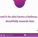 Accursed is he who harms a believer, or acts deceitfully towards him.