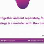 Eat together and not separately, for the blessings is associated with the company