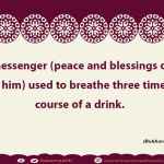 God's messenger (peace and blessings of Allah be upon him) used to breathe three times in the course of a drink