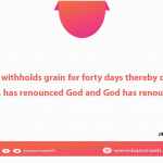 If anyone withholds grain for forty days thereby desiring a high price, has renounced God and God has renounced him.