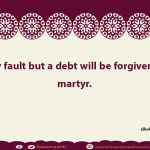 Every fault but a debt will be forgiven to a martyr