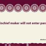 A mischief maker will not enter paradise