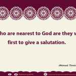 Those who are nearest to God are they who are first to give a salutation