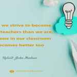 When we strive to become better teachers than we are