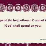 If you spend (to help others), O son of Adam! I [God] shall spend on you.