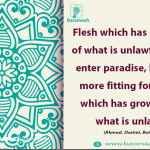 Flesh which has grown out of what is unlawful will not enter paradise