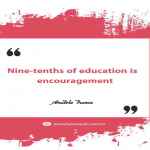 Nine-tenths of education is encouragement