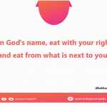 Mention God's name, eat with your right hand and eat from what is next to you.