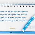 Cheers to all of the teachers who give out pencils every single day